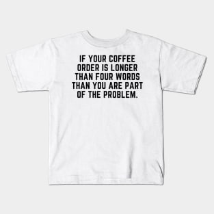 Your coffee order Kids T-Shirt